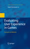 Evaluating User Experience in Games - Concepts and Methods