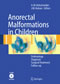 Anorectal Malformations in Children - Embryology, Diagnosis, Surgical Treatment, Follow-up