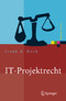 IT-Projektrecht - Vertragliche Gestaltung und Steuerung von IT-Projekten, Best Practices, Haftung der Geschäftsleitung