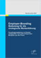 Employer-Branding: Bedeutung für die strategische Markenführung. Forschungsergebnisse im Kontext erfolgreicher und nicht erfolgreicher Beispiele aus der Praxis