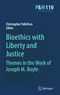Bioethics with Liberty and Justice - Themes in the Work of Joseph M. Boyle