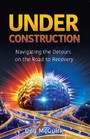 Under Construction - Navigating the Detours on the Road to Recovery