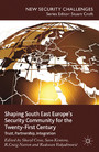 Shaping South East Europe's Security Community for the Twenty-First Century - Trust, Partnership, Integration