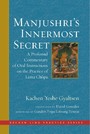 Manjushri's Innermost Secret - A Profound Commentary of Oral Instructions on the Practice of Lama Chopa