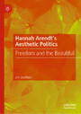 Hannah Arendt's Aesthetic Politics - Freedom and the Beautiful
