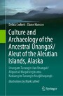 Culture and Archaeology of the Ancestral Unangax^/Aleut of the Aleutian Islands, Alaska - Unangam Tanangin ilan Unangax^/Aliguutax^ Maqax^singin ama Kadaangim Tanangin Anag^ix^taqangis