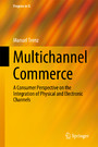 Multichannel Commerce - A Consumer Perspective on the Integration of Physical and Electronic Channels