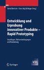 Entwicklung und Erprobung innovativer Produkte - Rapid Prototyping - Grundlagen, Rahmenbedingungen und Realisierung