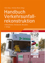 Handbuch Verkehrsunfallrekonstruktion - Unfallaufnahme, Fahrdynamik, Simulation