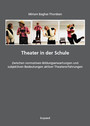 Theater in der Schule - Zwischen normativen Bildungserwartungen und subjektiven Bedeutungen aktiver Theatererfahrungen
