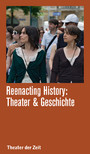 Reenacting History - Theater & Geschichte