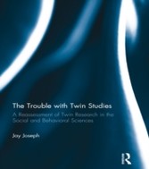 Trouble with Twin Studies - A Reassessment of Twin Research in the Social and Behavioral Sciences