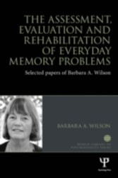 Assessment, Evaluation and Rehabilitation of Everyday Memory Problems - Selected papers of Barbara A. Wilson