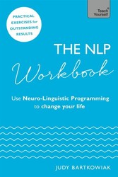 NLP Workbook - Use Neuro-Linguistic Programming to change your life