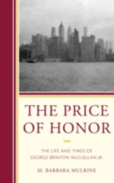 Price of Honor - The Life and Times of George Brinton McClellan Jr.