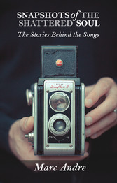 Snapshots of the Shattered Soul: The Stories Behind the Songs
