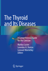 The Thyroid and Its Diseases - A Comprehensive Guide for the Clinician