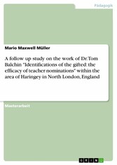 A follow up study on the work of Dr. Tom Balchin 'Identifications of the gifted: the efficacy of teacher nominations' within the area of Haringey in North London, England