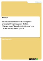 Teamrollenmodelle. Vorstellung und kritische Bewertung von Belbin, 'Management Team Role-indicator' und 'Team Management System'