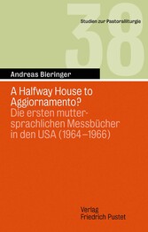 A Halfway House to AggiorNamento? - Die ersten muttersprachlichen Messbücher in den USA (1964-1966)