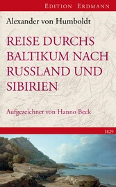 Reise durchs Baltikum nach Russland und Sibirien 1829 - Rekonstruiert und kommentiert von Hanno Beck