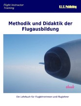 Methodik und Didaktik der Flugausbildung - Ein Lehrbuch für Fluglehrerinnen und Fluglehrer