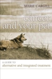 Cancer and Your Pet - A Guide to Alternative and Integrated Treatment
