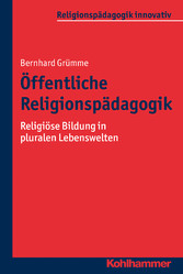 Öffentliche Religionspädagogik - Religiöse Bildung in pluralen Lebenswelten