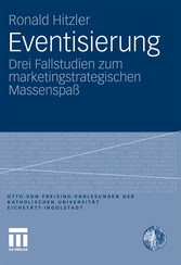 Eventisierung - Drei Fallstudien zum marketingstrategischen Massenspaß