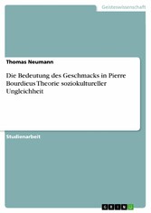 Die Bedeutung des Geschmacks in Pierre Bourdieus Theorie soziokultureller Ungleichheit