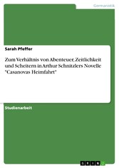 Zum Verhältnis von Abenteuer, Zeitlichkeit und Scheitern in Arthur Schnitzlers Novelle 'Casanovas Heimfahrt'