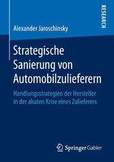 Strategische Sanierung von Automobilzulieferern - Handlungsstrategien der Hersteller in der akuten Krise eines Zulieferers