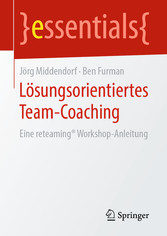 Lösungsorientiertes Team-Coaching - Eine reteaming® Workshop-Anleitung