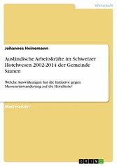 Ausländische Arbeitskräfte im Schweizer Hotelwesen 2002-2014 der Gemeinde Saanen - Welche Auswirkungen hat die Initiative gegen Masseneinwanderung auf die Hotellerie?