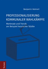 Professionalisierung kommunaler Wahlkämpfe - Merkmale und Trends am Beispiel hessischer Städte