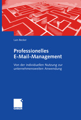 Professionelles E-Mail-Management - Von der individuellen Nutzung zur unternehmensweiten Anwendung