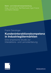 Kundeninteraktionskompetenz in Industriegütermärkten - Eine empirische Studie zur Interaktions- und Lernorientierung