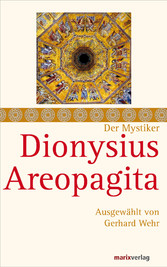 Dionysius Areopagita - Schriften, ausgewählt und kommentiert von Gerhard Wehr